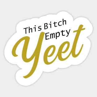 This .. cup.. Empty! YEET! Sticker